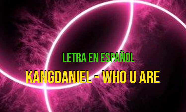 KANGDANIEL - Who U Are letra en español + letra en coreano