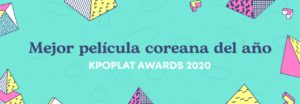 [KPOPLAT AWARDS] Vota por ‘Mejor Película Coreana’