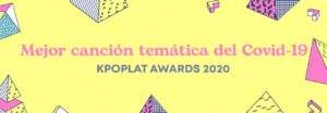 [KPOPLAT AWARDS 2020] Vota por 'Mejor Canción Temática del COVID-19'